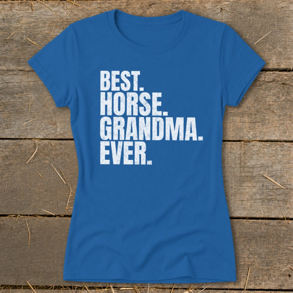 Blue t-shirt with white text reading "BEST. HORSE. GRANDMA. EVER."