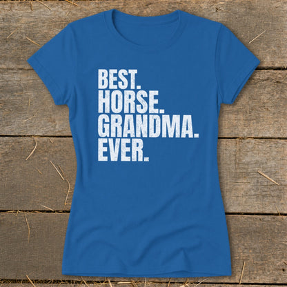 Blue t-shirt with white text reading "BEST. HORSE. GRANDMA. EVER."