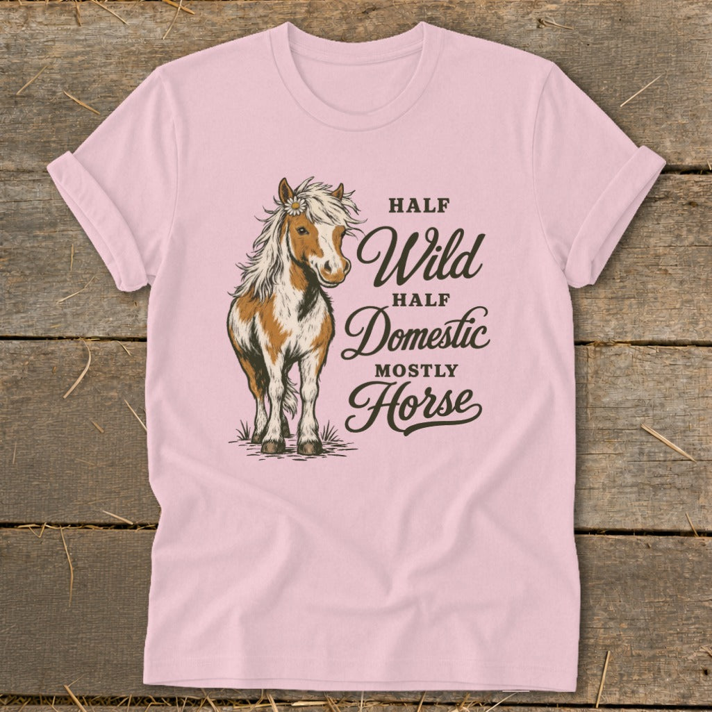 Pink t-shirt with a horse graphic and text: Half Wild, Half Domestic, Mostly Horse.