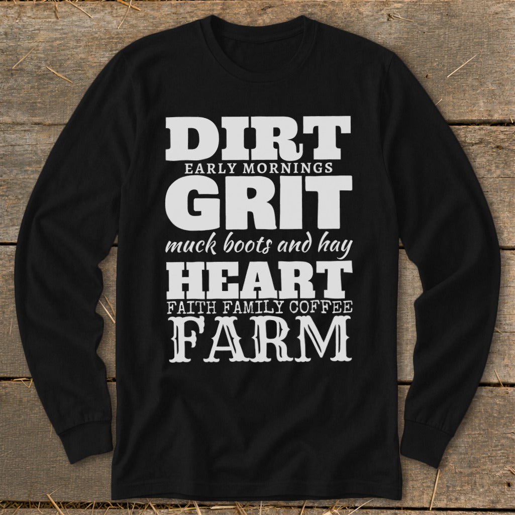 Black long sleeve shirt with white text: DIRT EARLY MORNINGS GRIT muck boots and hay HEART FAITH FAMILY COFFEE FARM