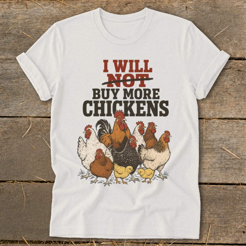 White t-shirt with "I WILL NOT BUY MORE CHICKENS" and a flock of chickens.