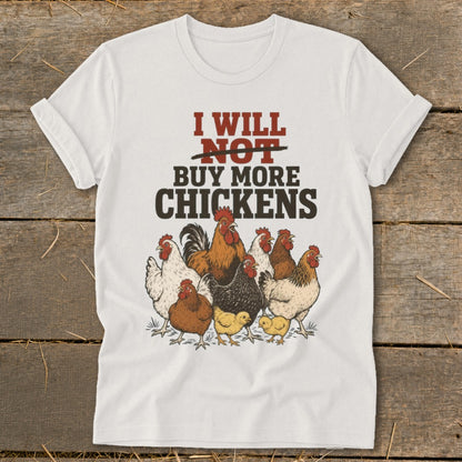White t-shirt with "I WILL NOT BUY MORE CHICKENS" and a flock of chickens.