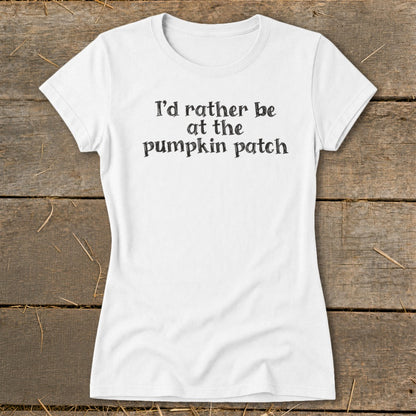 White t-shirt with text "I'd rather be at the pumpkin patch".