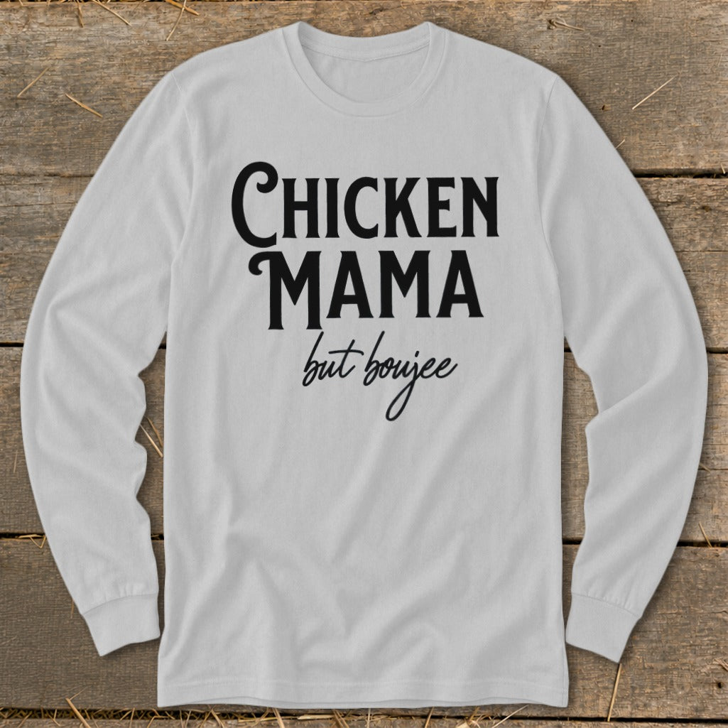 Long sleeve white t-shirt with black text reading "CHICKEN MAMA but boujee".