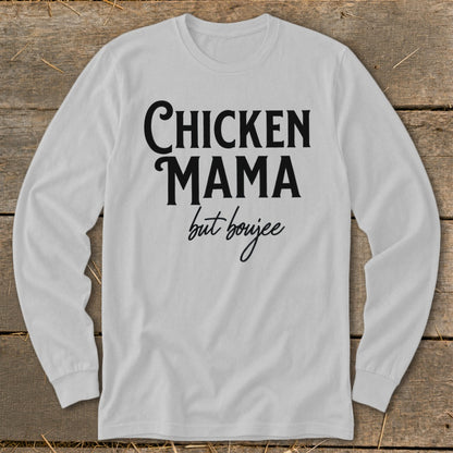 Long sleeve white t-shirt with black text reading "CHICKEN MAMA but boujee".