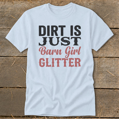 Light blue t-shirt with text: Dirt Is Just Barn Girl Glitter.