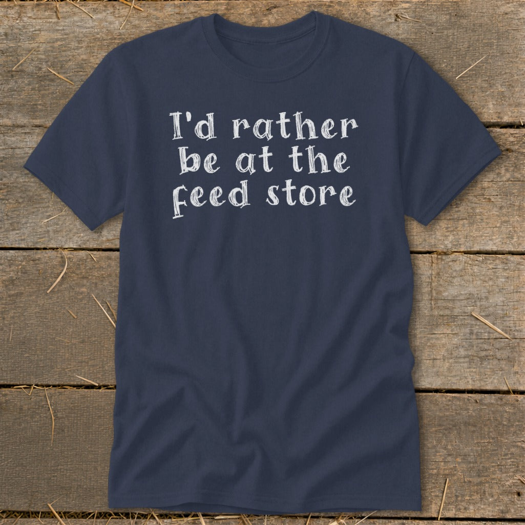Navy t-shirt with white text that reads "I'd rather be at the feed store."