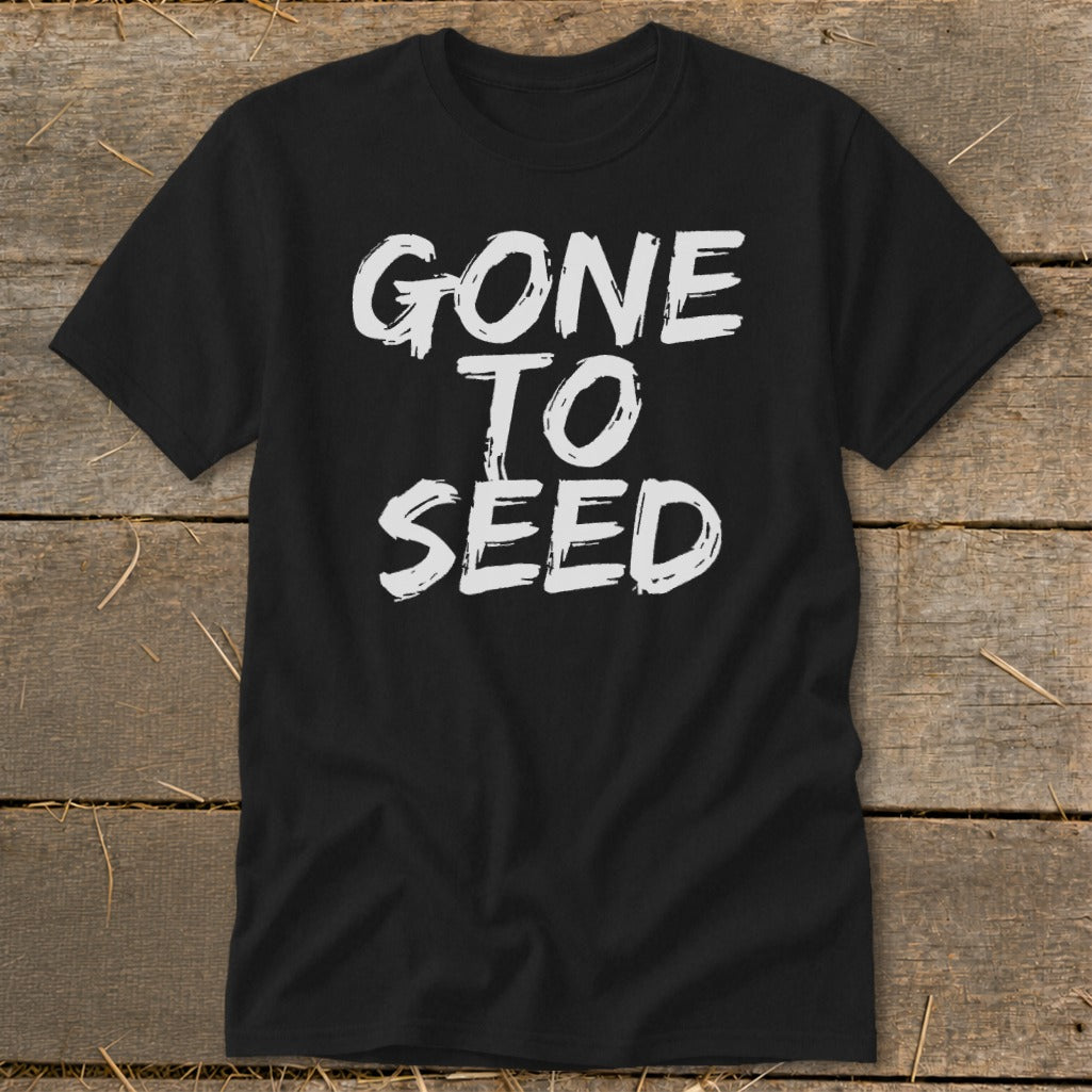 Black t-shirt with white text reading "GONE TO SEED" in a distressed font.