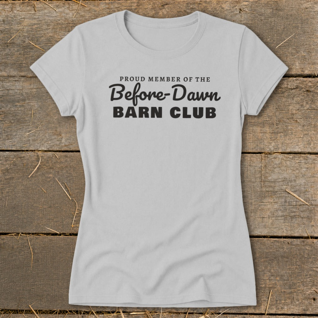 Light gray t-shirt with black text that reads "Proud Member of the Before-Dawn Barn Club".