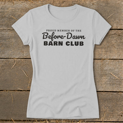 Light gray t-shirt with black text that reads "Proud Member of the Before-Dawn Barn Club".