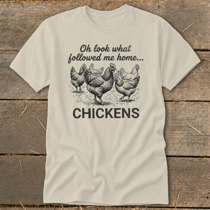 Cream t-shirt with chickens and text "Oh look what followed me home... CHICKENS".
