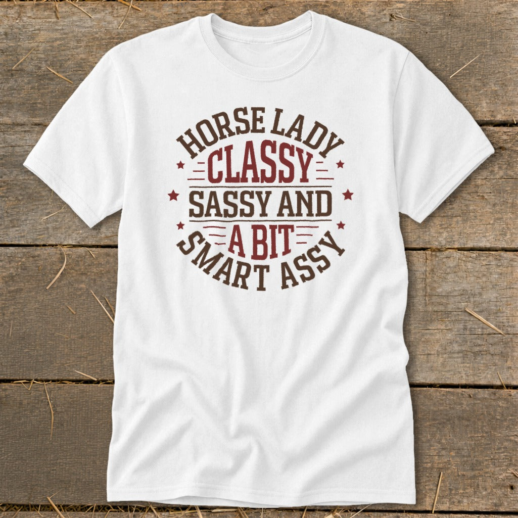 White t-shirt with "Horse Lady Classy Sassy and a Bit Smart Assy" text design.