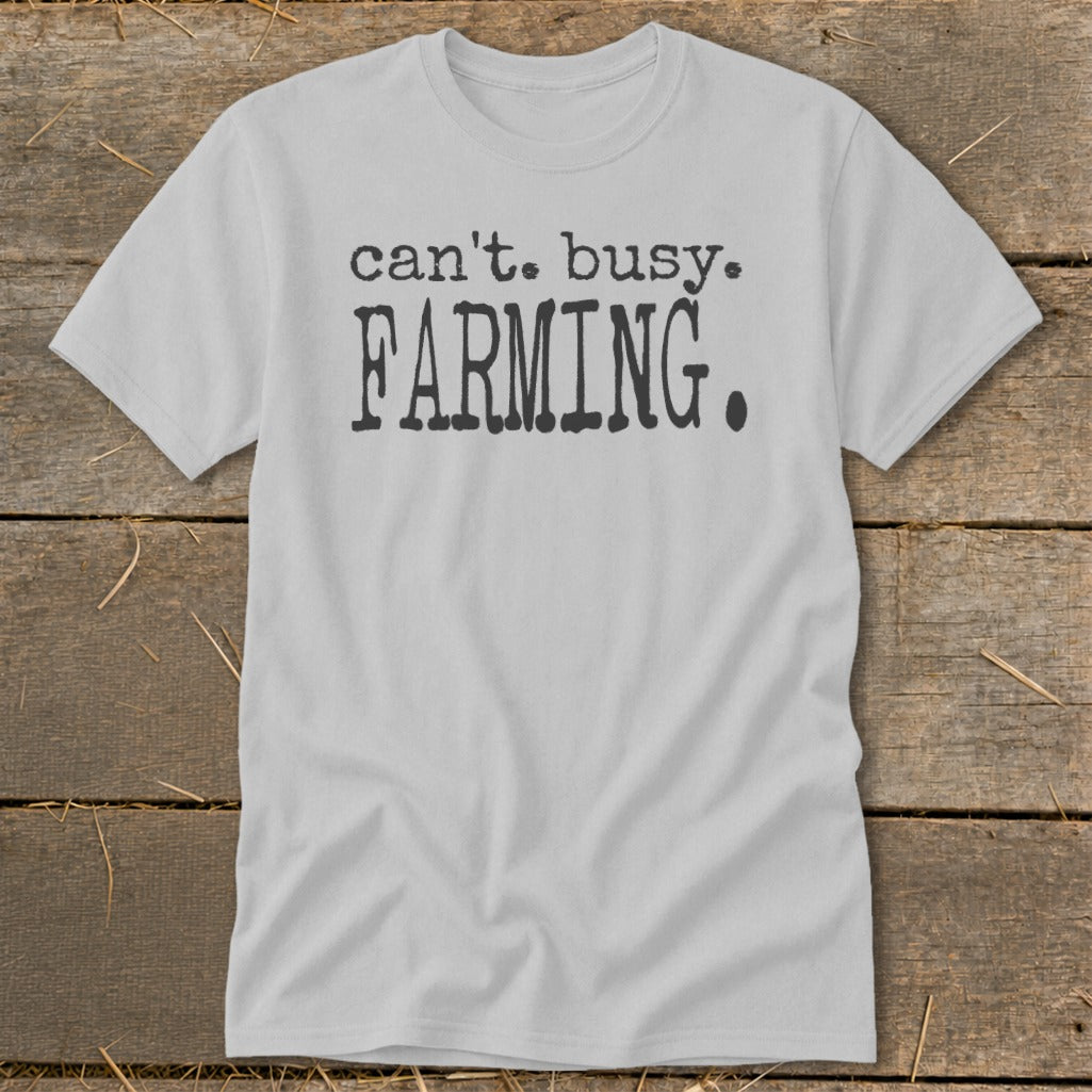 Light gray t-shirt with black text reading "can't. busy. FARMING.".