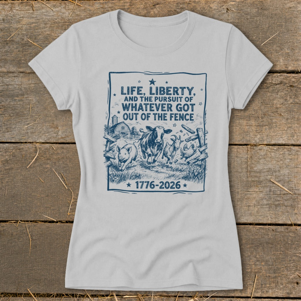 T-shirt with farm animals escaping a fence and text "Life, Liberty, Whatever Got Out of the Fence 1776-2026".