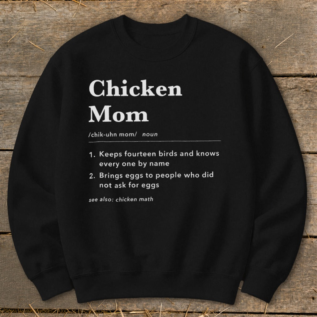 Black sweatshirt with "Chicken Mom" definition: Keeps fourteen birds and knows every one by name.