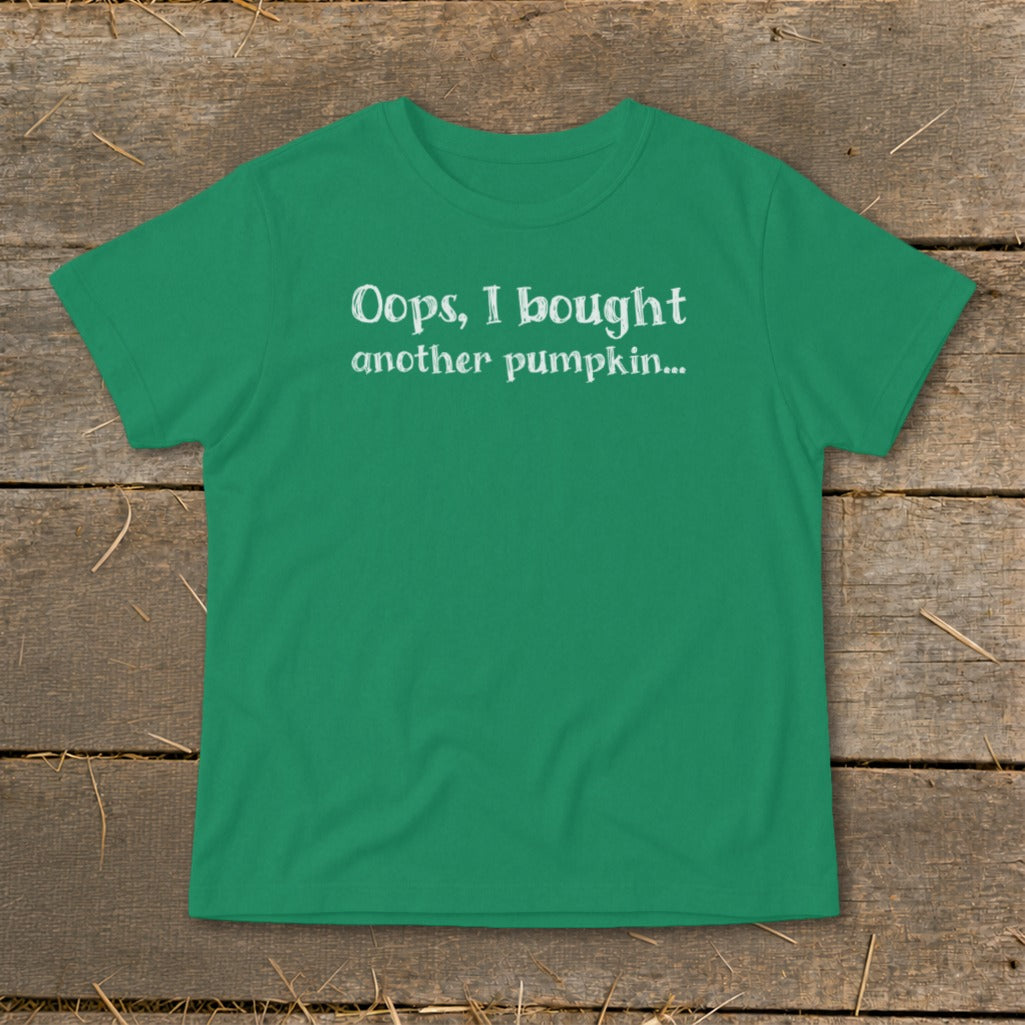 Green t-shirt with white text that reads "Oops, I bought another pumpkin..."