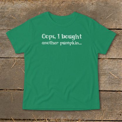 Green t-shirt with white text that reads "Oops, I bought another pumpkin..."