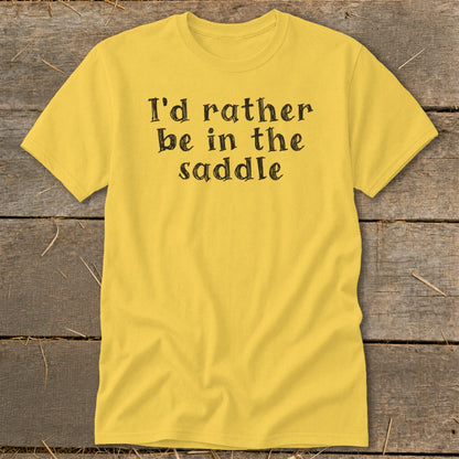 Yellow t-shirt with black text that reads "I'd rather be in the saddle".