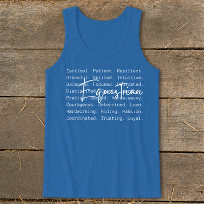 Blue tank top with "Tactical. Patient. Resilient. Graceful. Skilled. Intuitive. Balanced. Focused. Dedicated. Disciplined. Genus Horsemn. Precise. Bonded. Horse-savvy. Courageous. Determined. Love. Hardworking. Riding. Passion. Coordinated. Trusting. Loyal." printed on it.