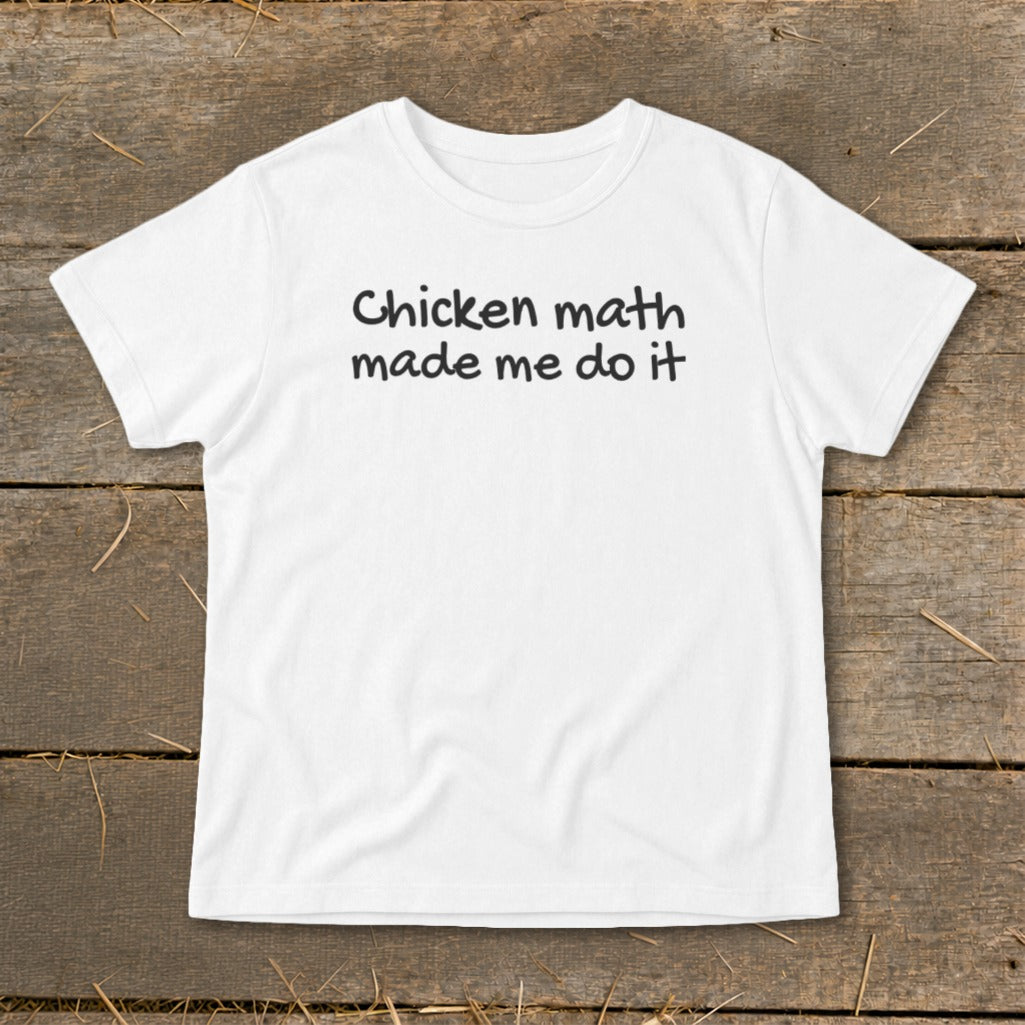 White t-shirt with black text "Chicken math made me do it".