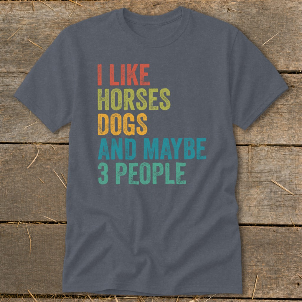 Gray t-shirt with text "I LIKE HORSES DOGS AND MAYBE 3 PEOPLE".