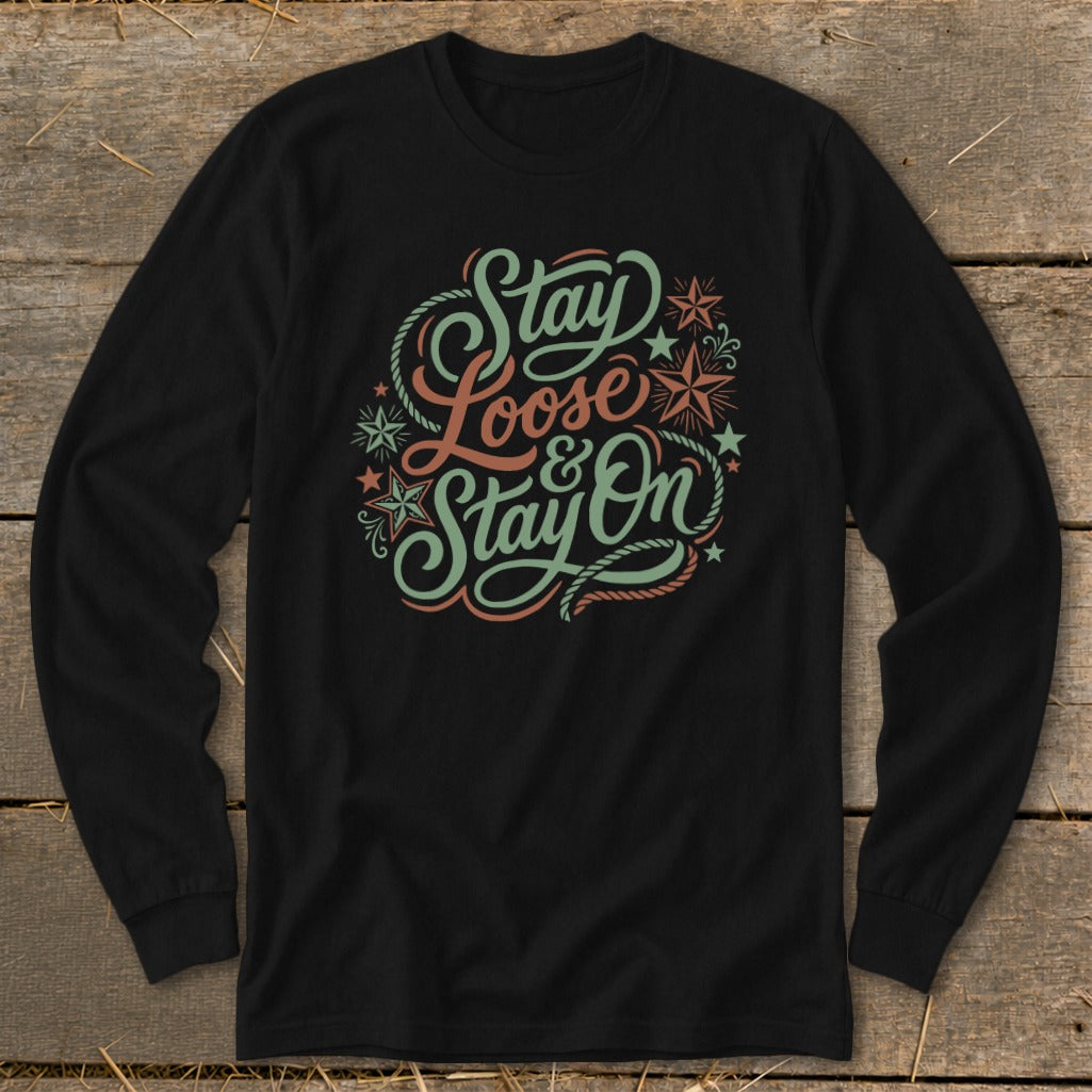 Black long sleeve shirt with "Stay Loose & Stay On" in vintage lettering.