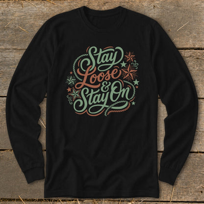 Black long sleeve shirt with "Stay Loose & Stay On" in vintage lettering.
