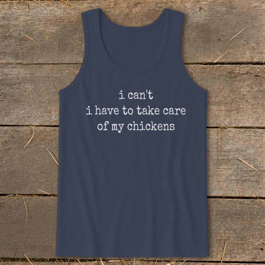 Navy tank top with white text reading "I can't I have to take care of my chickens".