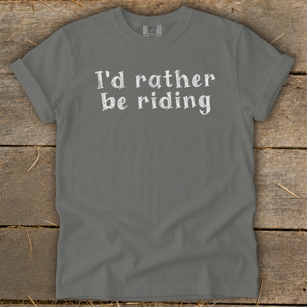 Grey t-shirt with white text that reads "I'd rather be riding."