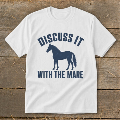 White t-shirt with a navy blue horse silhouette and text that reads "DISCUSS IT WITH THE MARE".