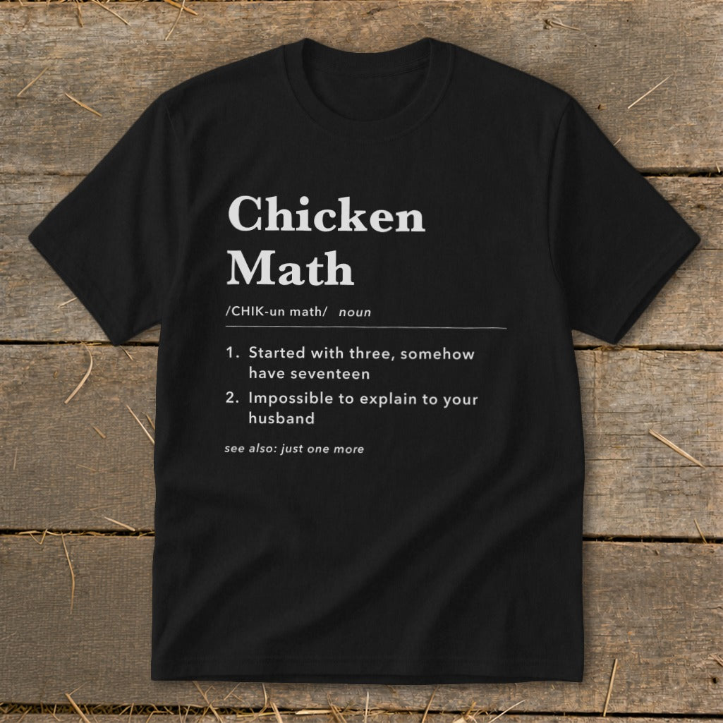 Black t-shirt with "Chicken Math" definition: Started with three, somehow have seventeen, impossible to explain to your husband.