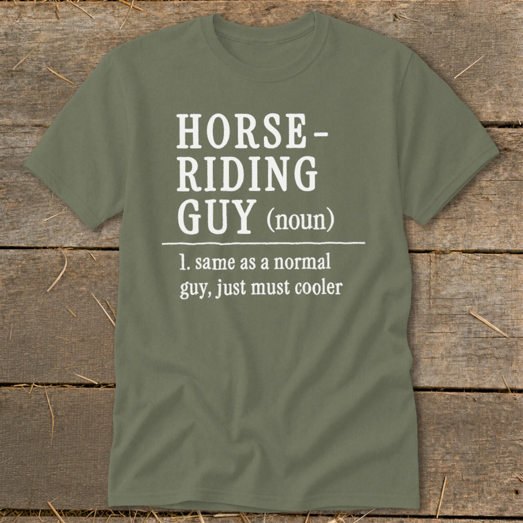Olive green t-shirt with "Horse-Riding Guy (noun) 1. same as a normal guy, just must cooler"