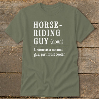 Olive green t-shirt with "Horse-Riding Guy (noun) 1. same as a normal guy, just must cooler"