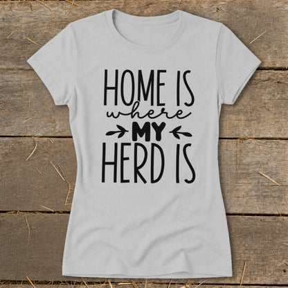 Light grey t-shirt with black text reading "HOME IS where MY HERD IS".