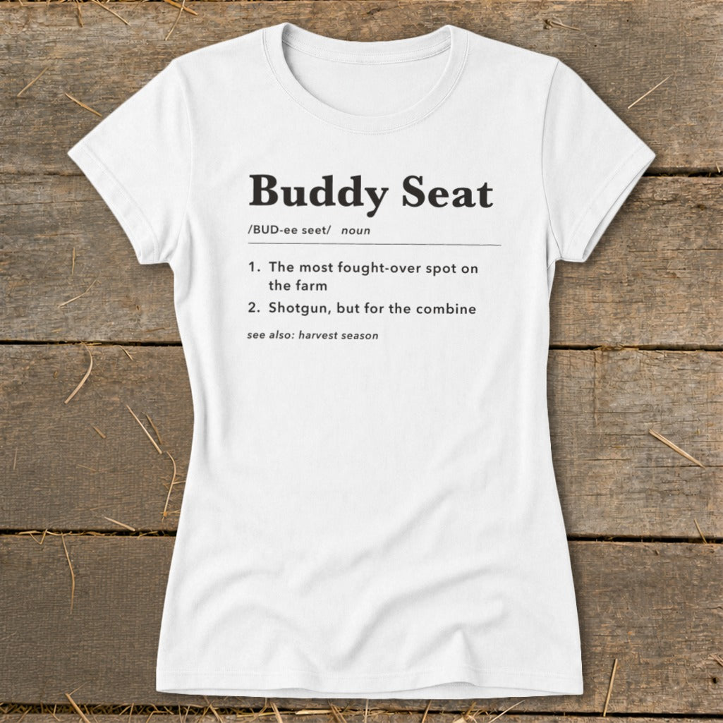 White t-shirt with "Buddy Seat" definition: "The most fought-over spot on the farm" or "Shotgun, but for the combine."