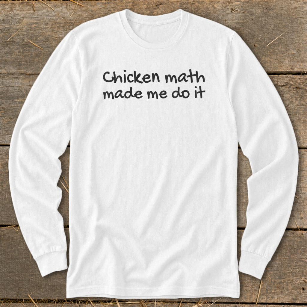 White long-sleeved shirt with black text "Chicken math made me do it".