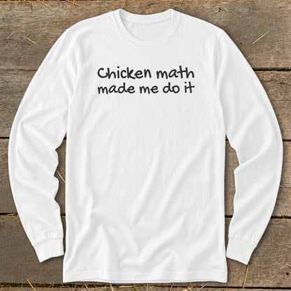 White long-sleeved shirt with black text "Chicken math made me do it".