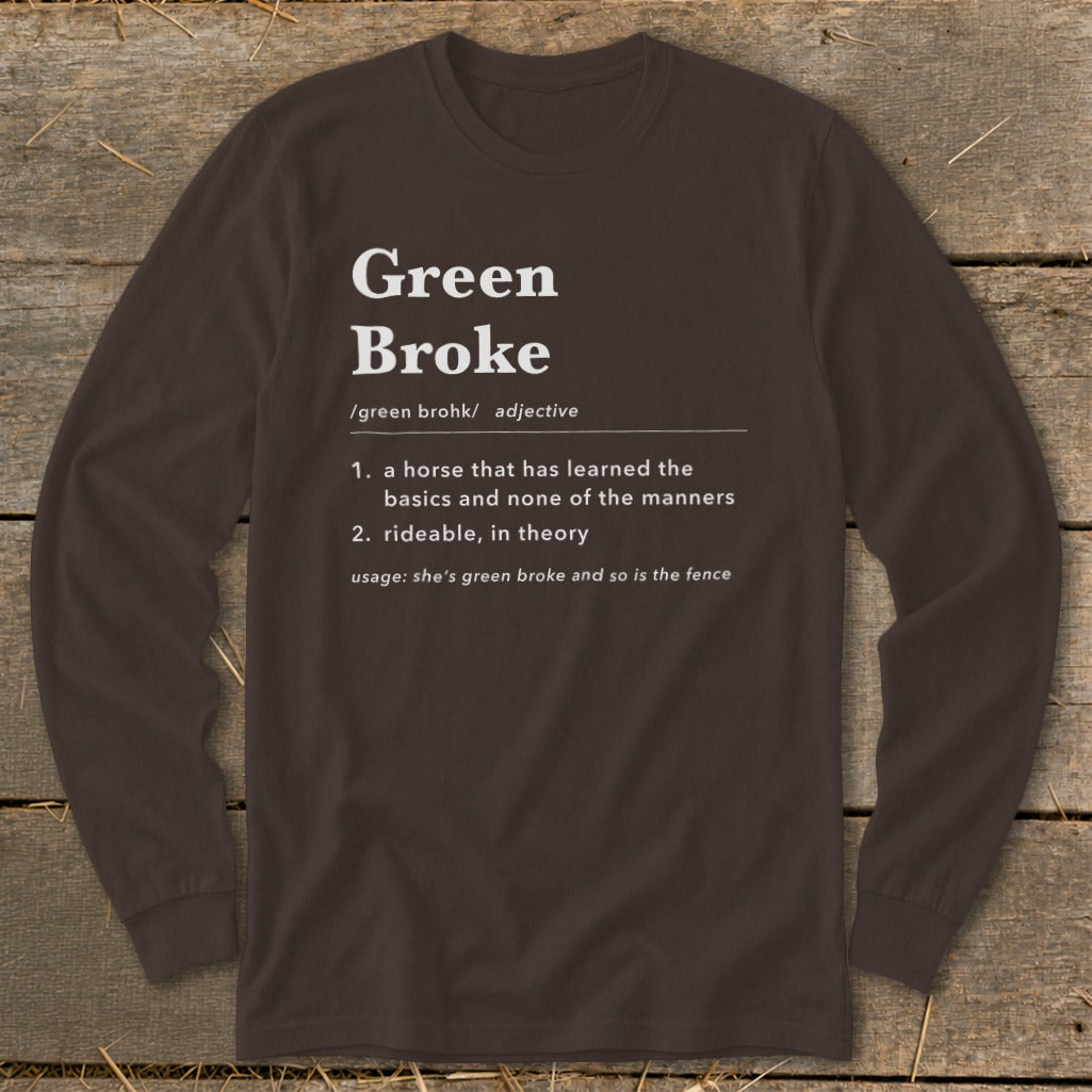 Dark brown long-sleeve t-shirt with a humorous definition of "Green Broke" printed on the chest.