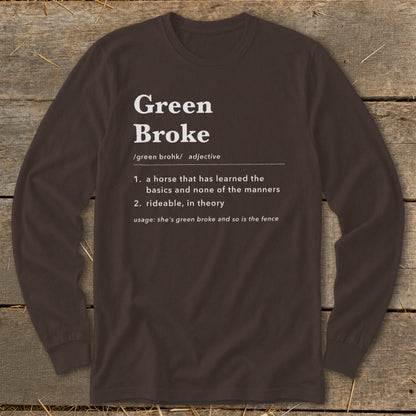 Dark brown long-sleeve t-shirt with a humorous definition of "Green Broke" printed on the chest.