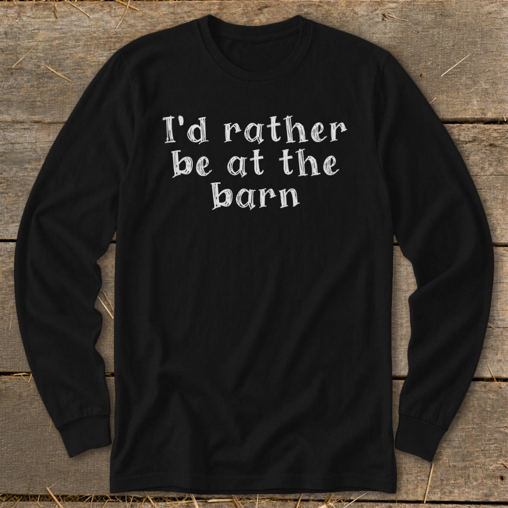 Black long-sleeve t-shirt with white text "I'd rather be at the barn."