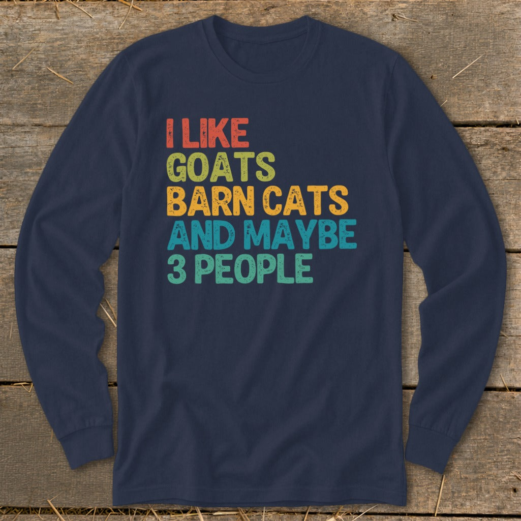 Navy long sleeve shirt with text "I Like Goats Barn Cats And Maybe 3 People".