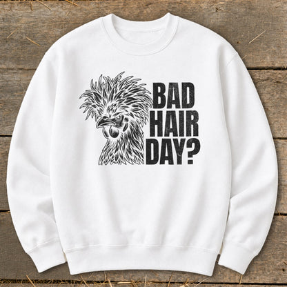 White sweatshirt with black graphic of a crested chicken and text "BAD HAIR DAY?".