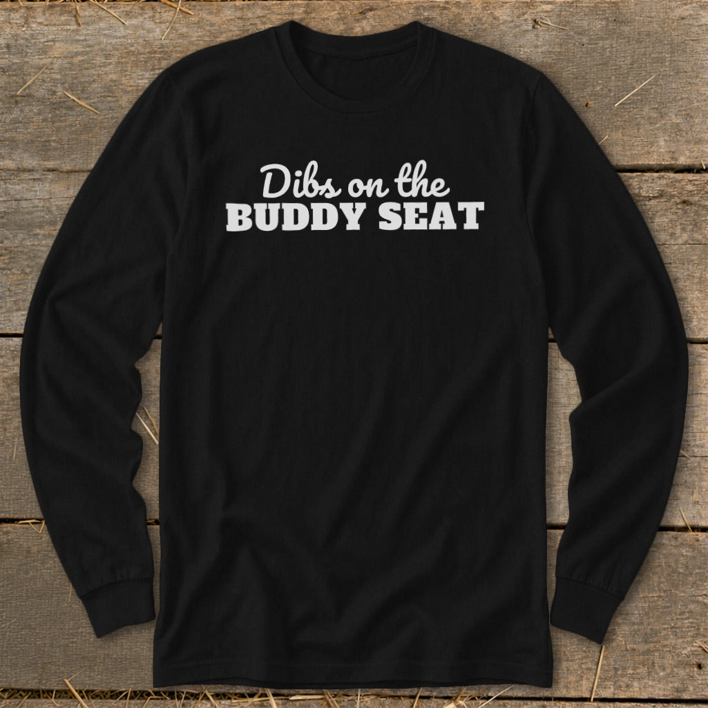 Black long-sleeve shirt with white text "Dibs on the BUDDY SEAT."