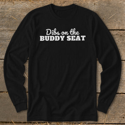 Black long-sleeve shirt with white text "Dibs on the BUDDY SEAT."