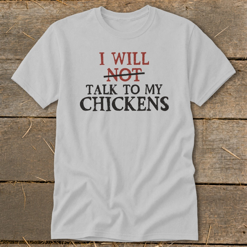 Grey t-shirt with text "I WILL NOT TALK TO MY CHICKENS"