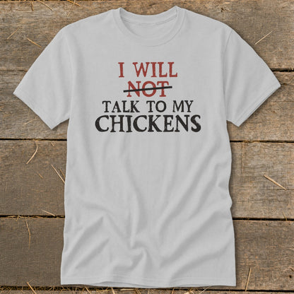 Grey t-shirt with text "I WILL NOT TALK TO MY CHICKENS"