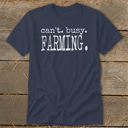 Navy t-shirt with white text reading "can't. busy. FARMING."