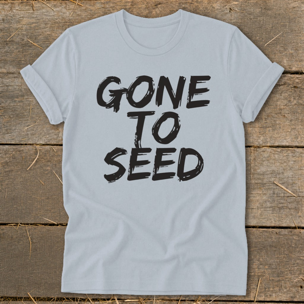 Light blue t-shirt with black text "GONE TO SEED"