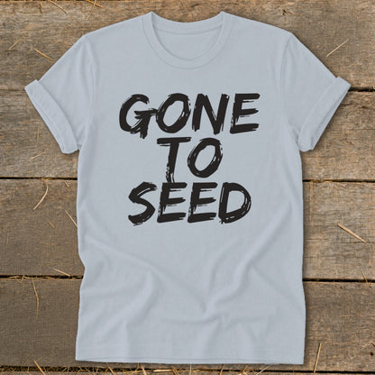 Light blue t-shirt with black text "GONE TO SEED"