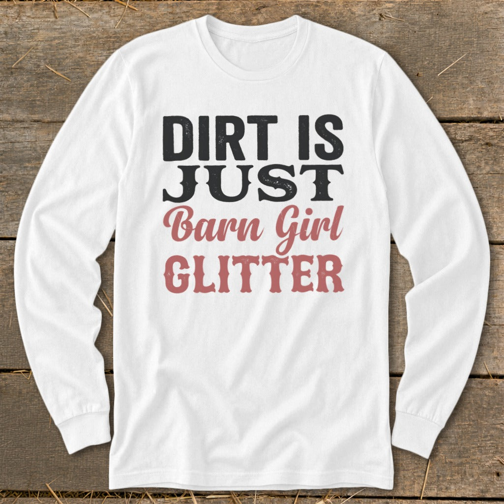 White long sleeve shirt with "Dirt is just Barn Girl Glitter" graphic.